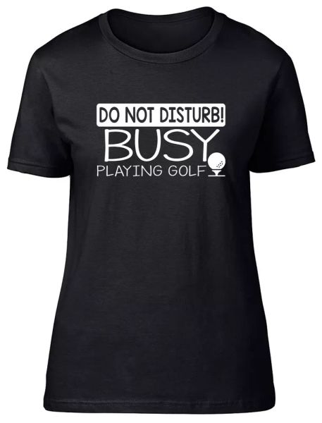 

do not disturb busy playing golf fitted womens ladies t shirt, White;black
