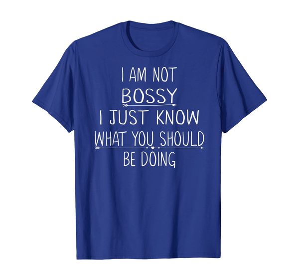 

I Am Not Bossy I Just Know What You Should Be Doing T-Shirt, Mainly pictures