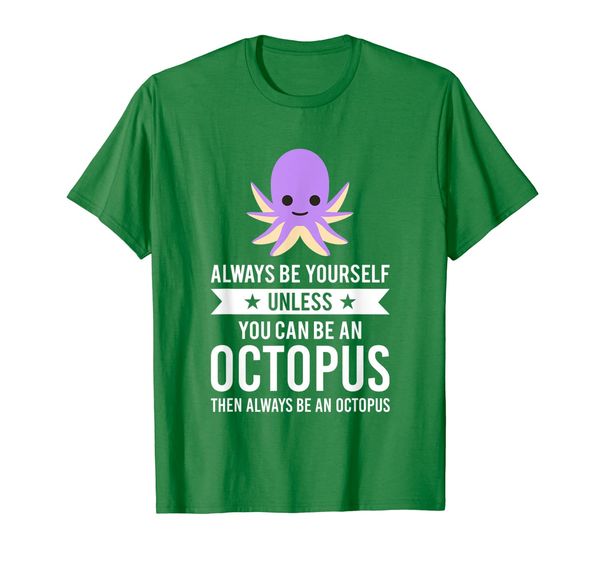 

Always Be Yourself Unless You Can Be An Octopus T-Shirt, Mainly pictures