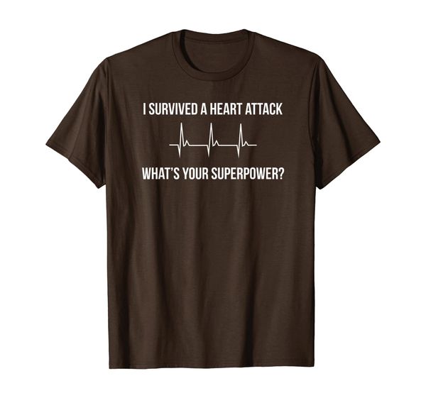 

i survived a heart attack. what's your superpower t-shirt, White;black