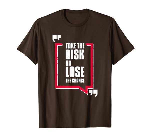 

Take The Risk Or Lose The Chance Inspirational Gift T-Shirt, Mainly pictures