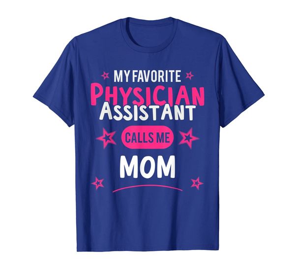 

physician assistant- my favorite physician calls me mom t-shirt, White;black