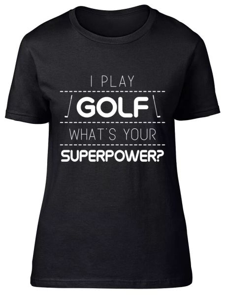 

i play golf what's your superpower fitted womens ladies t shirt, White;black