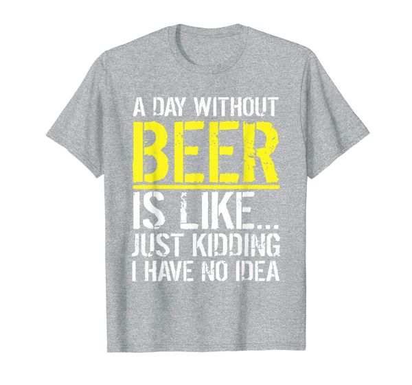 

A Day Without Beer Men' Women' Funny Drinking Gift T shirt, Mainly pictures