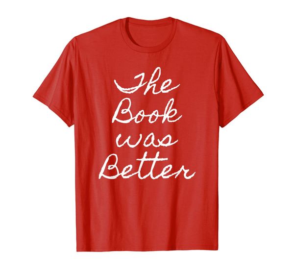 

the book was better sarcasm funny humor text gift t-shirt, White;black