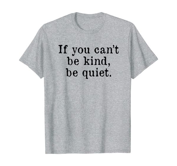 

if you can't be kind be quiet, White;black