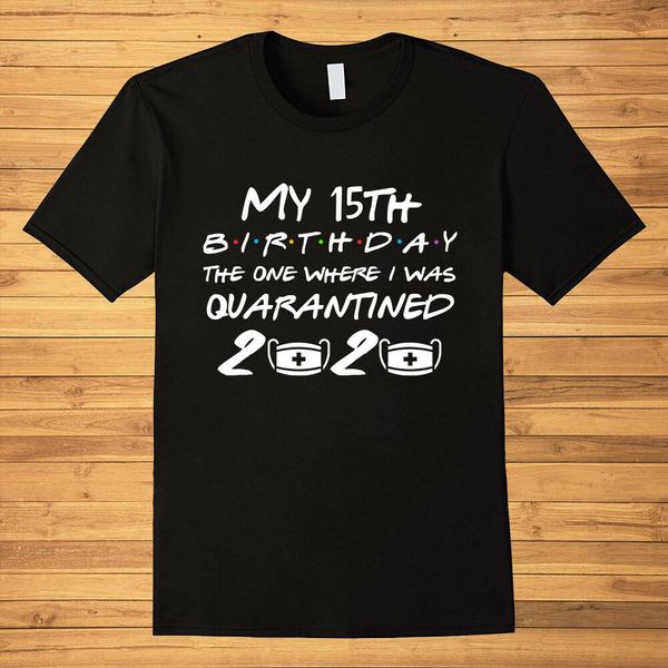 

my 15th birthday in 2020 the one where i was quarantine t-shirt, White;black