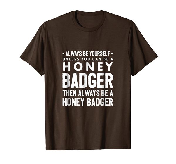 

Always Be Yourself | Unless You Can Be a Honey Badger, Mainly pictures