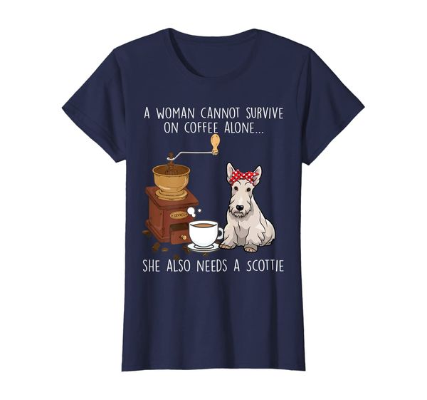 

Womens A woman cannot on Coffee Alone needs a Scottie Dog Tshirt, Mainly pictures