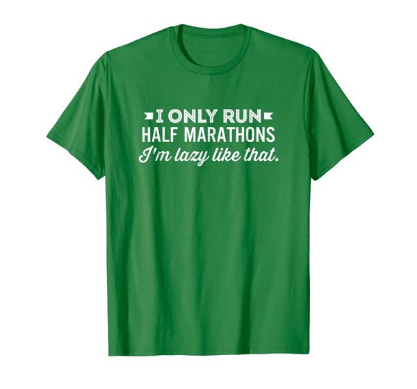 

I Only Run Half Marathons I'm Lazy Like That T-shirt, Mainly pictures