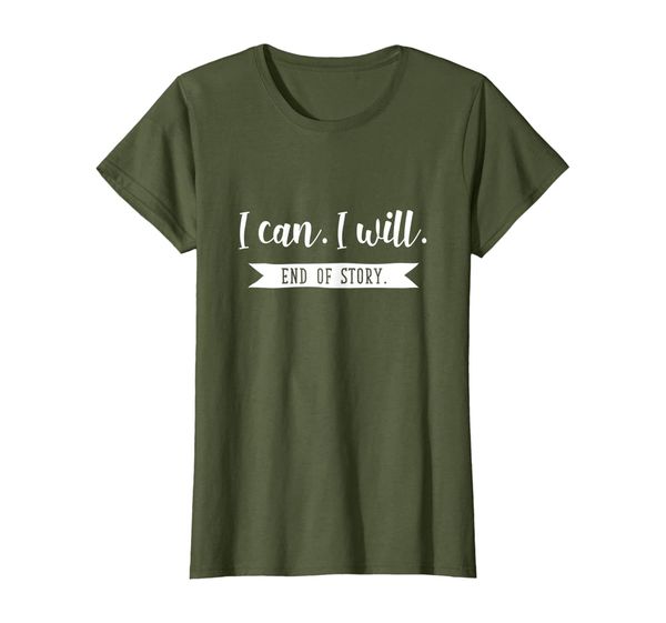 

I can I will End Story inspirational quotes tshirt for women T-Shirt, Mainly pictures