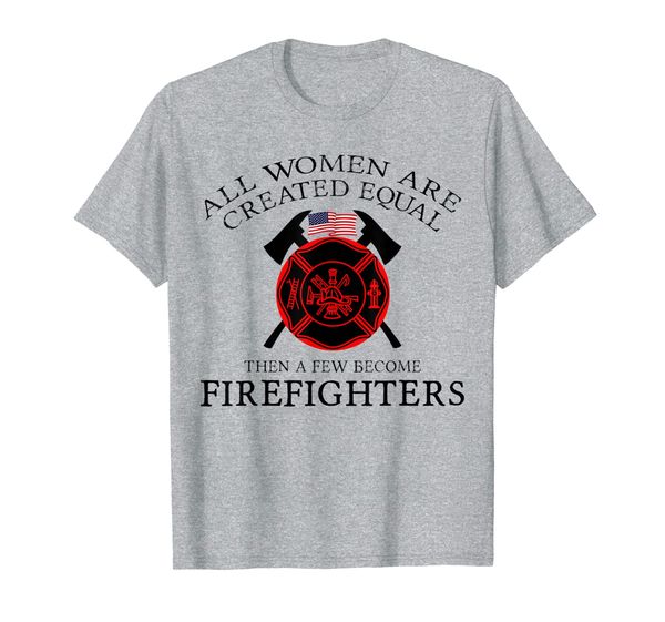 

A Few Become Firefighters Women Firefighter T-Shirt, Mainly pictures