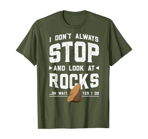 

I Don't Always Stop And Look At Rocks... Oh Wait, Yes I Do T-Shirt, Mainly pictures