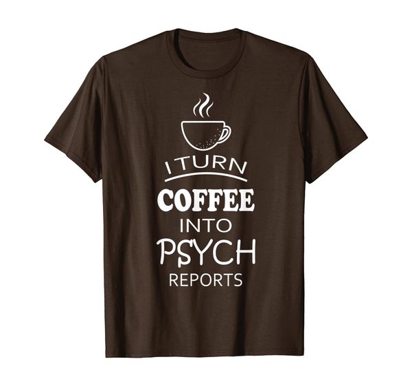 

i turn coffee into psych reports t-shirt, White;black