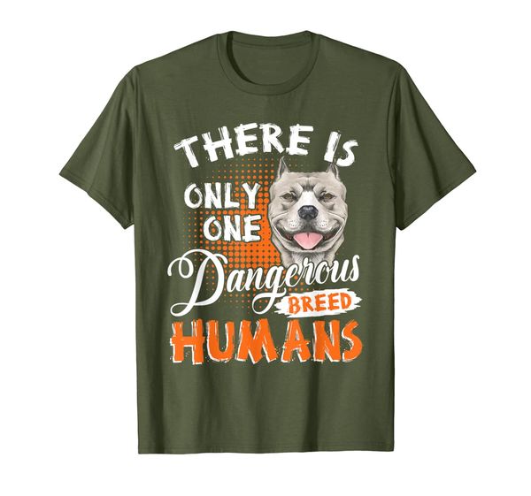 

There' Only One Dangerous Breed: Humans Pitbull Dog T-shirt, Mainly pictures