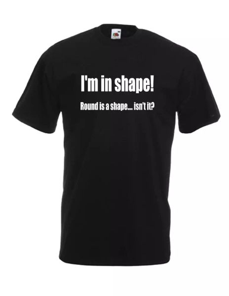 

im in shape round | mens women funny t-shirt birthday christmas gift, White;black