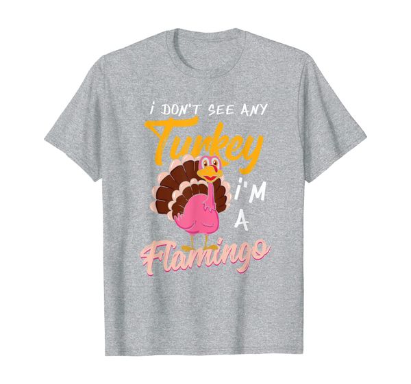 

i dont see any turkey i m a flamingo thanksgiving t-shirt, White;black