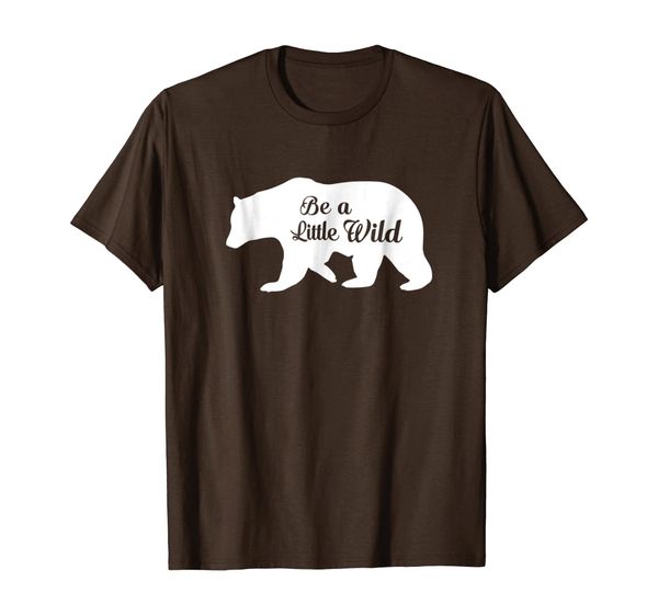 

be a little wild grizzly bear cute outdoorsy t-shirt, White;black