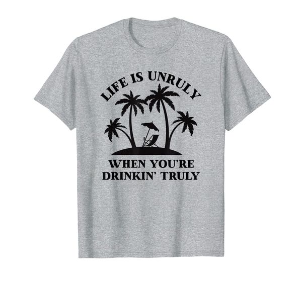 

life is unruly when you're drinkin' truly t-shirt, White;black