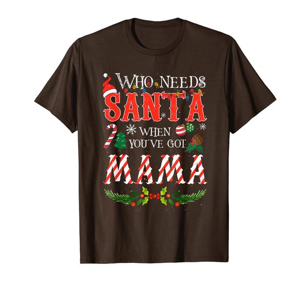 

noel xmas who needs santa when you've got mama t-shirt, White;black