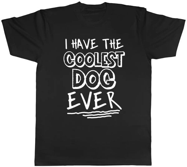 

I Have the Coolest Dog Ever Mens Womens Ladies T-Shirt Tee, White;black