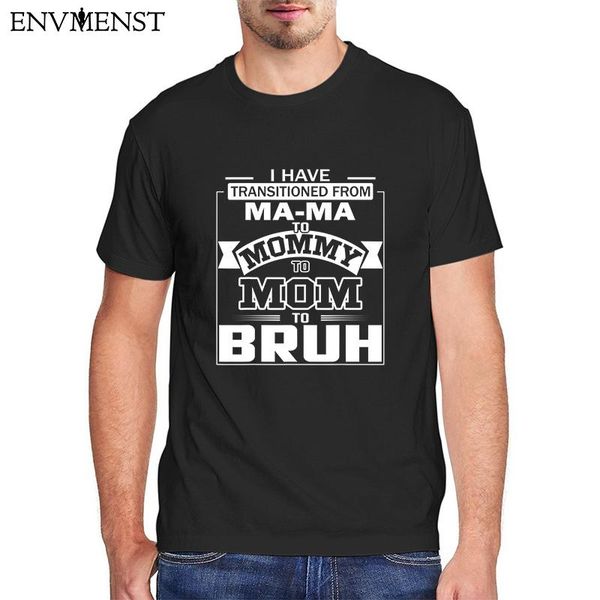 

funny unisiex mens t-shirt have transitioned from ma-ma to mommy bruh 100 cotton casual oversized womens 3xl-5xl men's t-shirts, White;black
