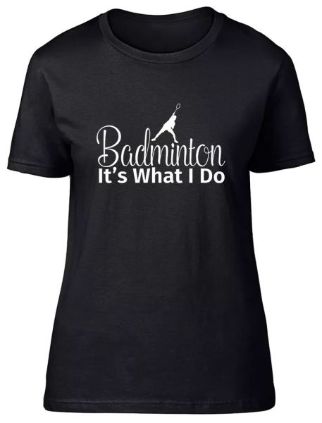 

badminton it's what i do fitted womens ladies t shirt, White;black