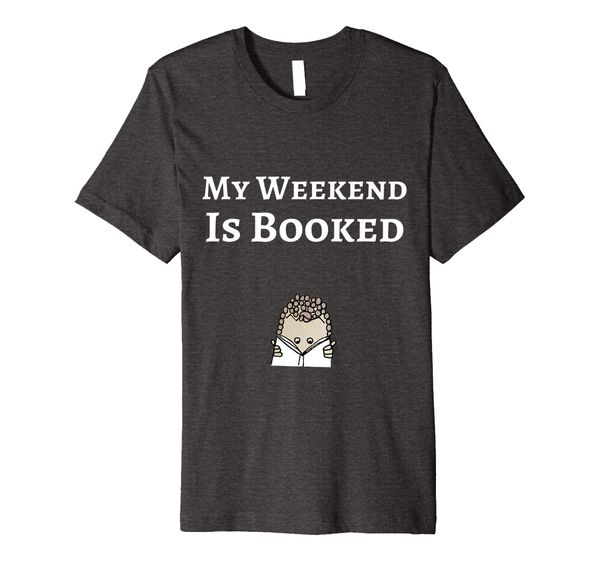 

My Weekend Is Booked T Shirt - Funny Book Lover TShirt, Mainly pictures