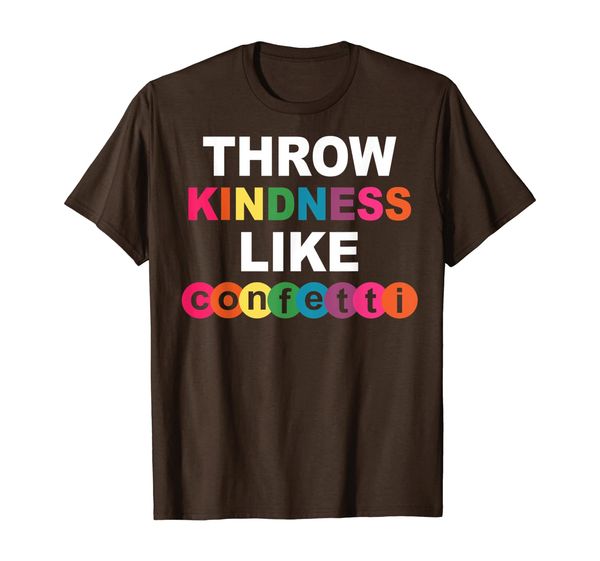 

throw kindness like confetti tshirt random acts of kindness, White;black