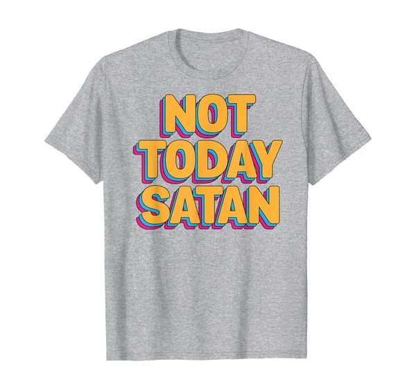 

not today satan t-shirt | funny sarcastic t-shirt gift, White;black