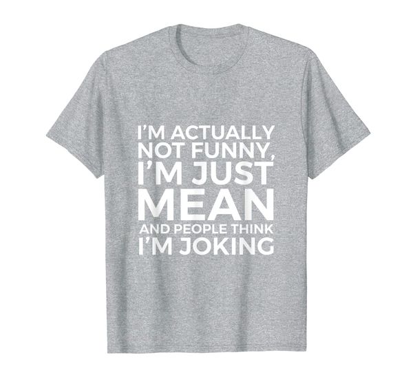 

i'm actually not funny i'm just mean sarcastic t-shirt, White;black