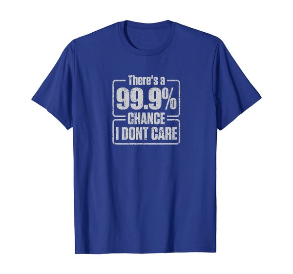 

There' A 99.9% Chance I Don't Care Funny T-Shirt, Mainly pictures