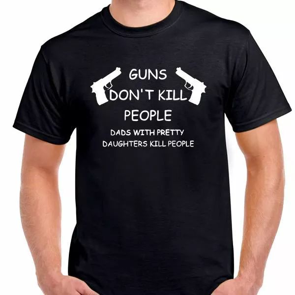 

guns don't kill people dads with pretty daughters t shirt tee funny, White;black