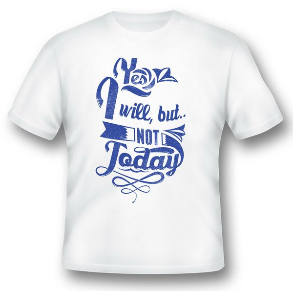

not today humor funny black or white tee shirt, White;black
