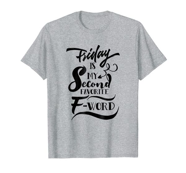 

friday is my second favorite f-word | funny sassy t-shirt, White;black