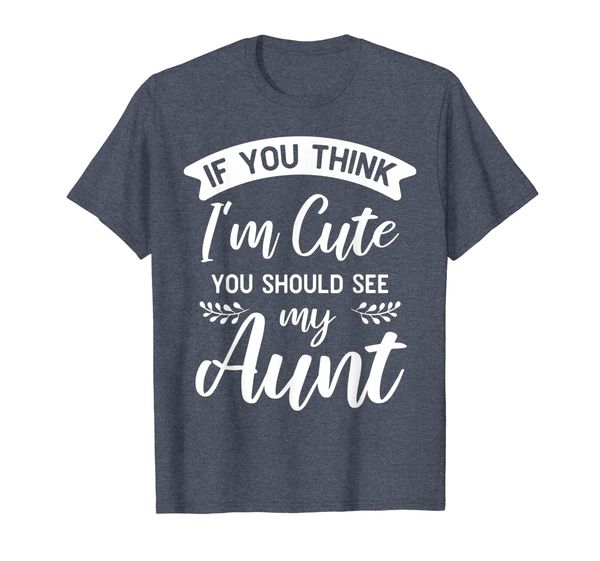 

if you think i'm cute you should see my aunt funny tee shirt, White;black