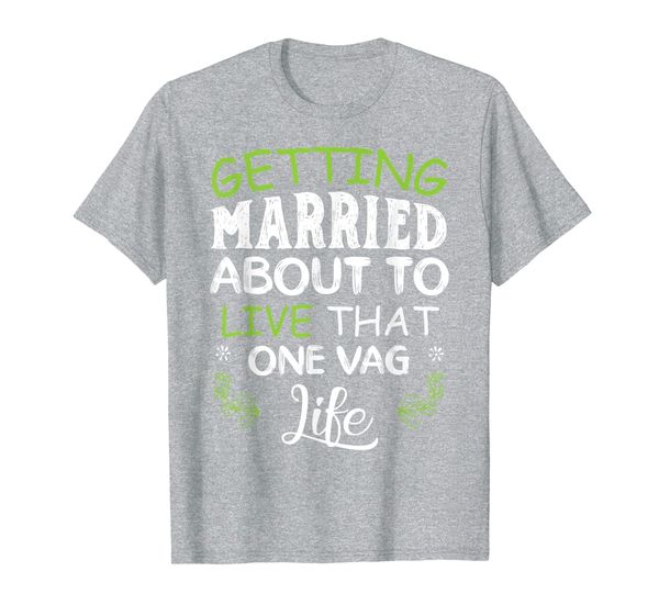 

funny bachelor party shirt - getting married one vag life t-shirt, White;black
