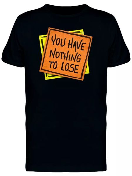 

you have nothing to lose men's tee -image by shutterstock, White;black