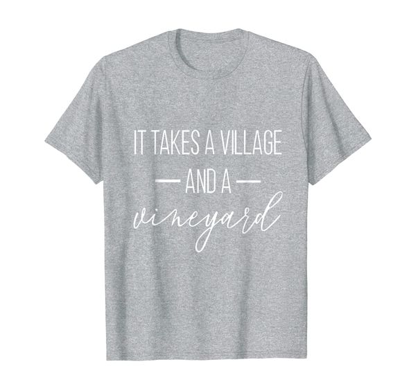 

It Takes A Village And A Vineyard TShirt Shirt, Mainly pictures