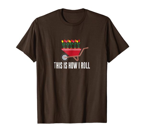 

this is how i roll - wheelbarrow flower gardening - t-shirt, White;black