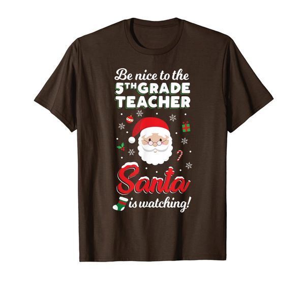 

Be Nice To The 5th Grade Teacher Santa Is Watching T Shirt T-Shirt, Mainly pictures