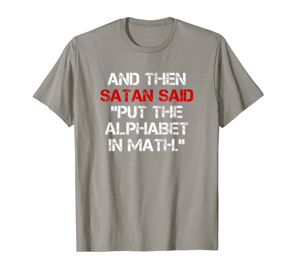 

and then satan said "put the alphabet in math" tshirt math, White;black