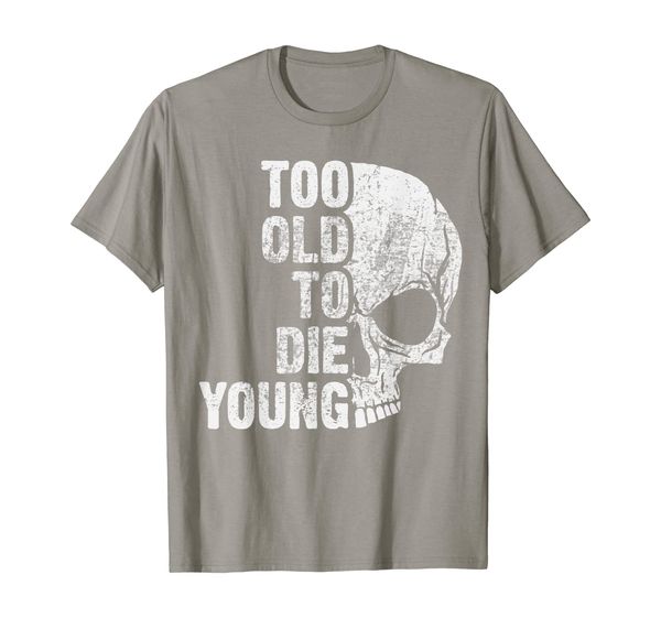 

Too old to die young T-Shirt, Mainly pictures