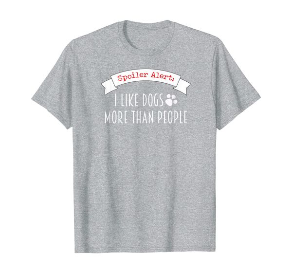 

Dog Lovers Shirt Spoiler Alert: I Like Dogs More Than People, Mainly pictures