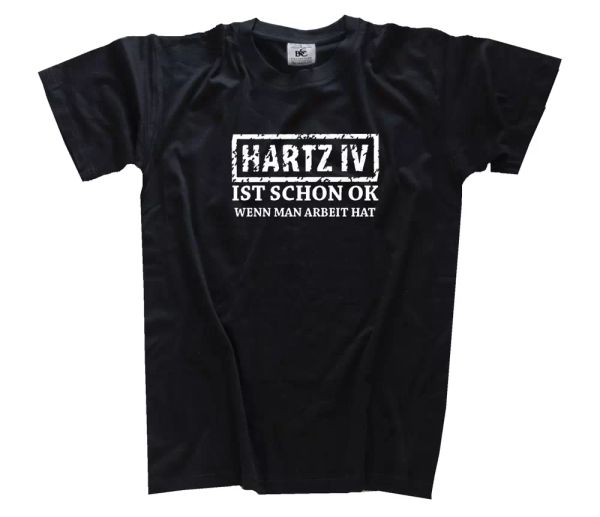 

hartz 4 is ok if you work has slogan fun t-shirt s-xxxl, White;black