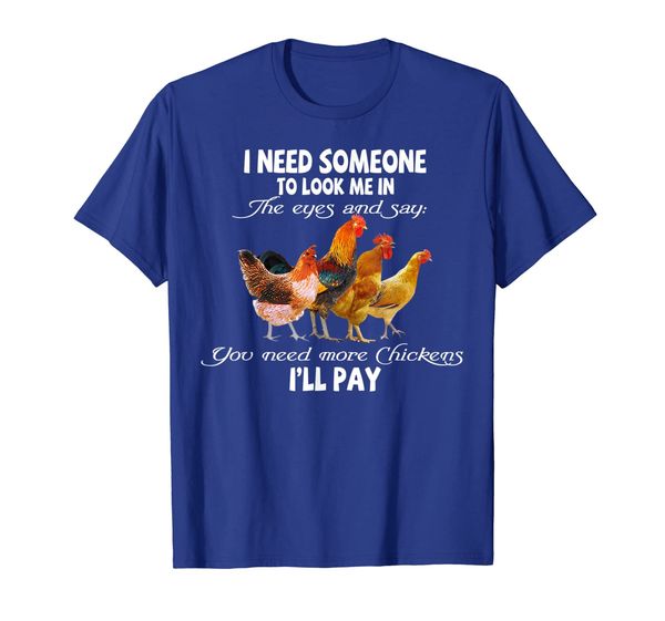 

you need more chickens i'll pay tshirt chicken funny, White;black