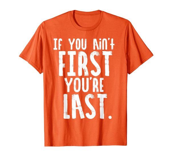 

car racer funny gift - if you ain't first you're last t-shirt, White;black