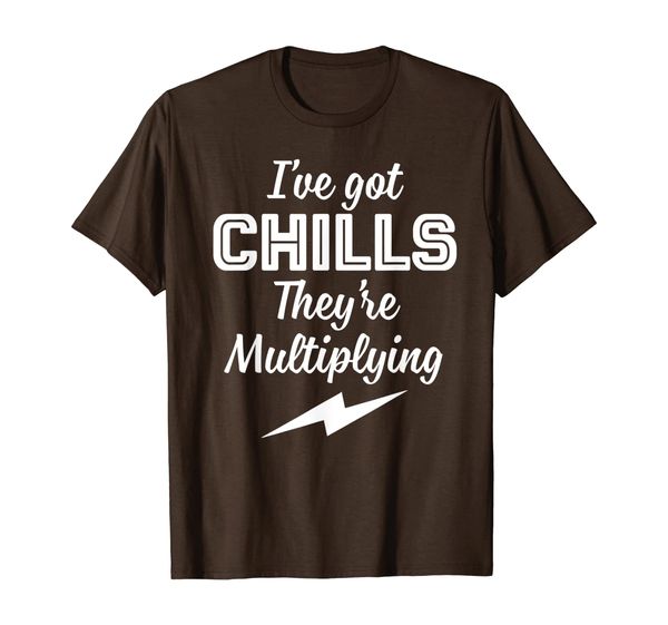 

I Have Got Chills They're Multiplying Funny Math Teacher T-Shirt, Mainly pictures