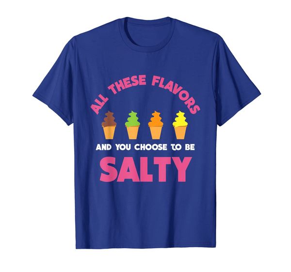 

all these flavors and you choose to be salty t-shirt | meme, White;black