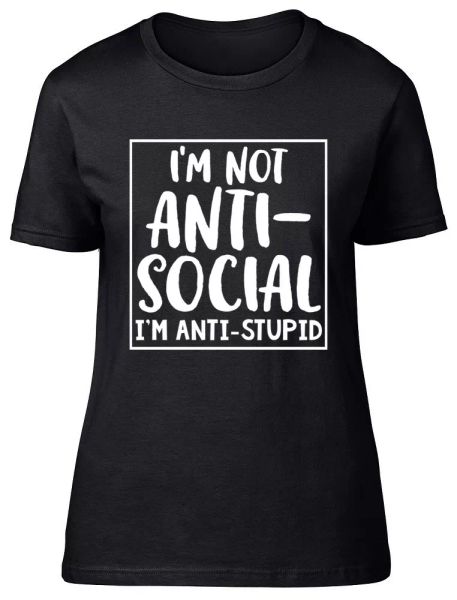 

i'm not anti-social i'm anti-stupid funny womens ladies fitted t-shirt, White;black